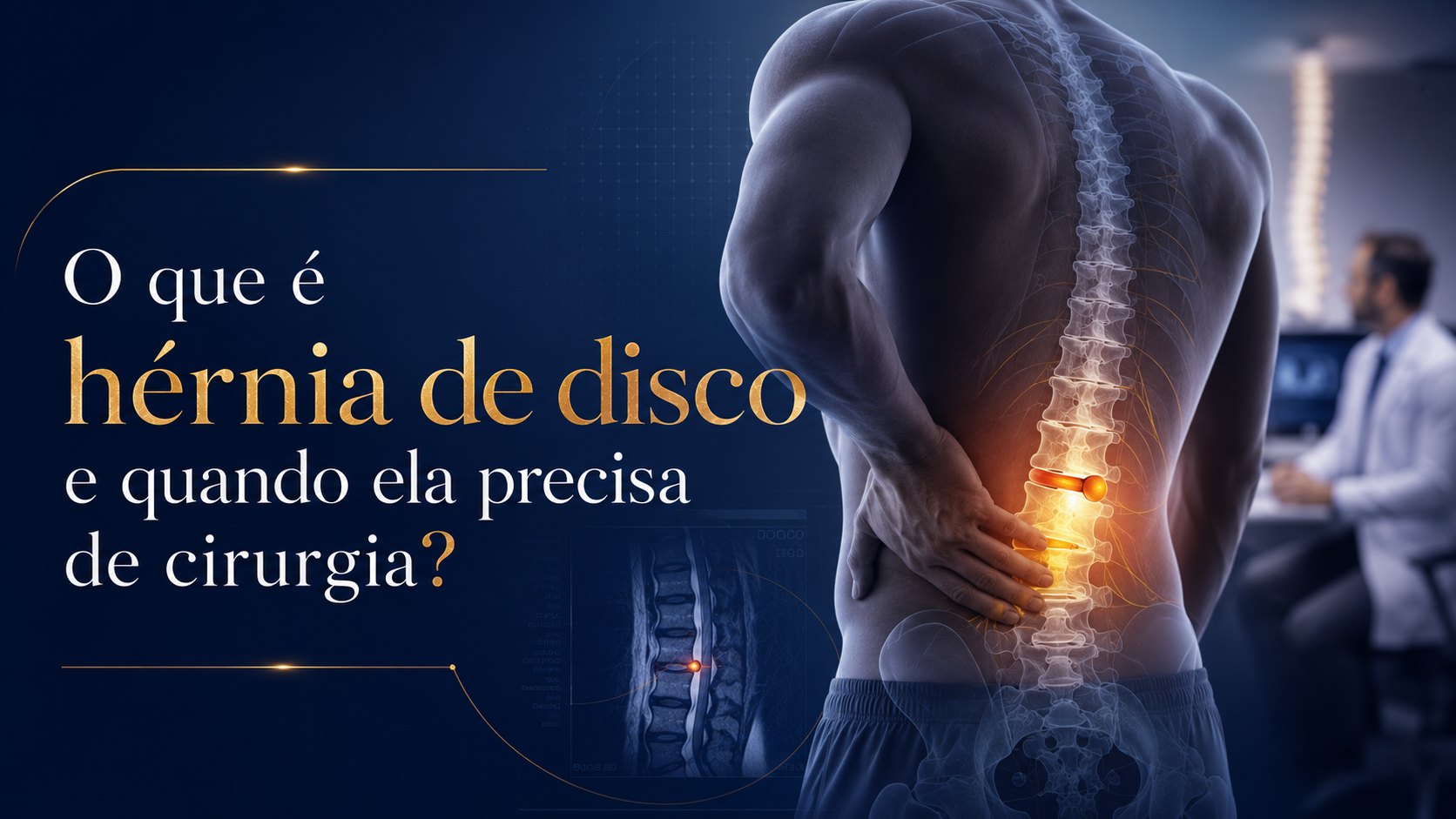 O que é hérnia de disco e quando ela precisa de cirurgia?