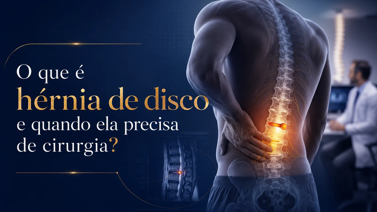 O que é hérnia de disco e quando ela precisa de cirurgia?